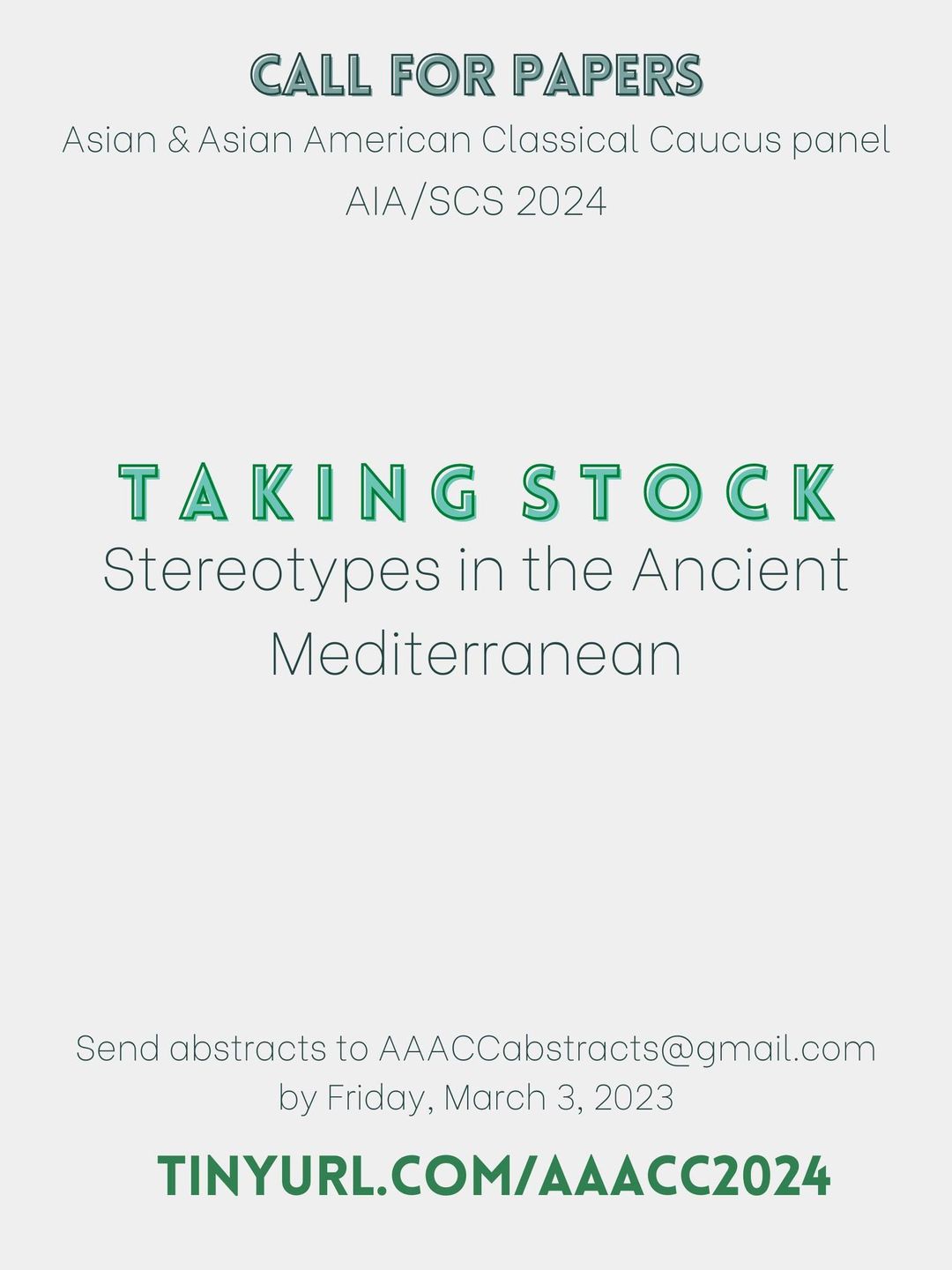 May be an image of text that says 'CALL FOR PAPERS Asian & Asian American Classical Caucus panel AIA/SCS 2024 TAKING STOCK Stereotypes in the Ancient Mediterranean Send abstrat abstracts to AAACCabstracts@gmail.com by Friday, March 3, 2023 TINYURL.COM/AAACC2024'