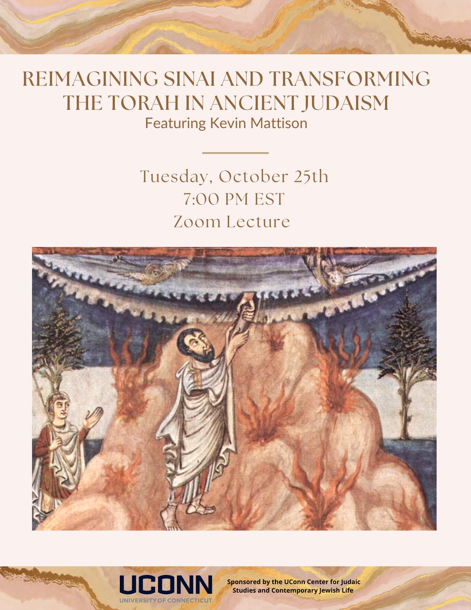 ImageKevin Mattison, Reimagining Sinai and Transforming the Torah in Ancient Judaism Date & TimeOct 25, 2022 06:00 PM in DescriptionThe Torah tells Israel’s origin story, and the pivotal moment of this story is Israel’s encounter with its God at Mount Sinai. It is at Sinai that Israel becomes God’s people and receives, through Moses, the divine instructions that will govern their national existence. But what exactly did God tell Moses and the Israelites?