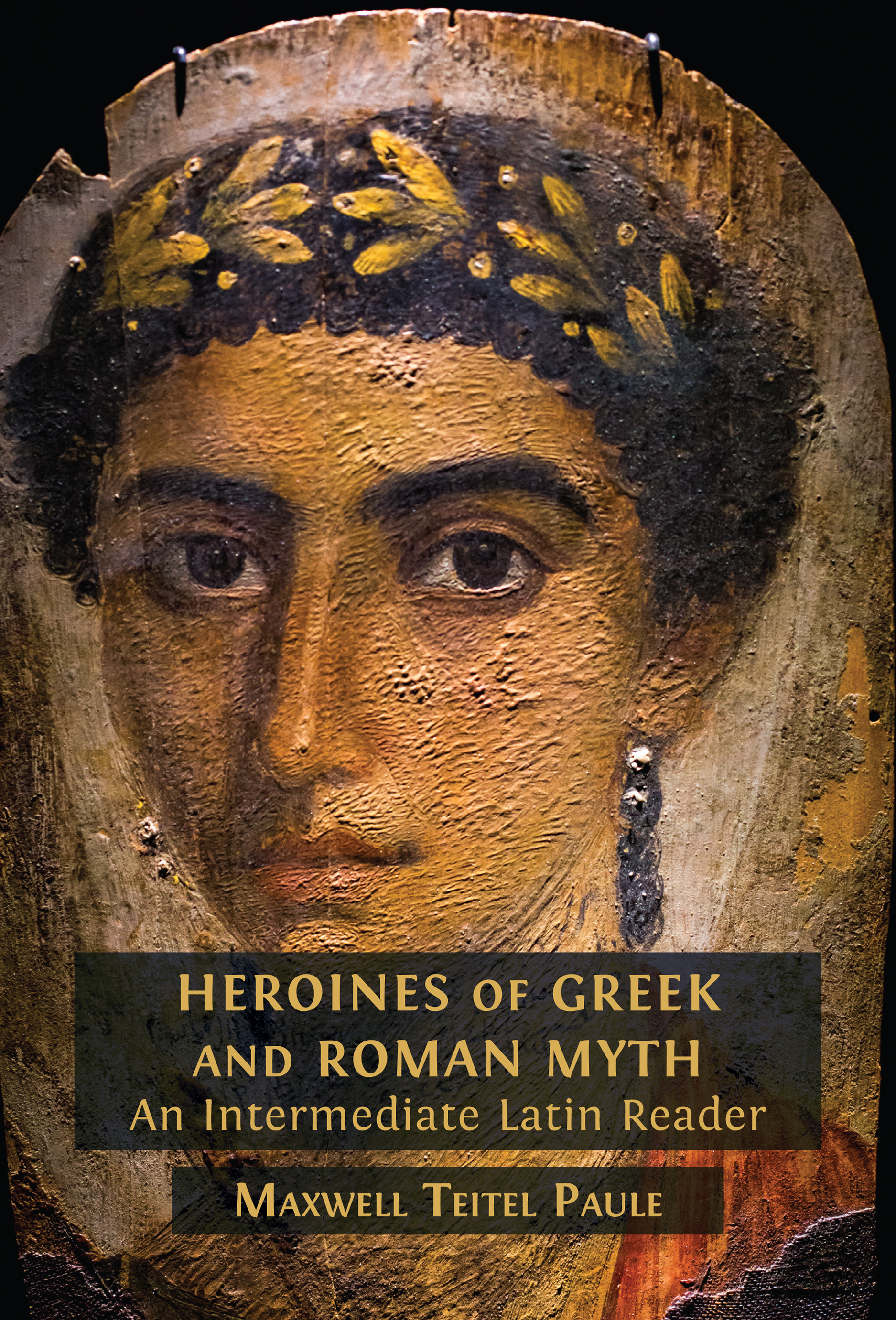 Maxwell Teitel Paule, Heroines of Greek and Roman Myth: An Intermediate Latin Reader (Open Book Publishers, 2026) [Open Access]. 